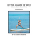 Get Your Asana on the Water: A Complete Guide to Teaching SUP Yoga