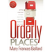 Orderly Places: Getting Organized to Enjoy More Time, Space and Freedom in Your Home