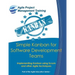 Simple Kanban for Software Development Teams: Implementing Kanban using Scrum and other Agile techniques