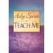 Holy Spirit, Teach Me