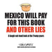 Mexico Will Pay For This Book And Other Lies: A laugh-out-loud look at the Trump years
