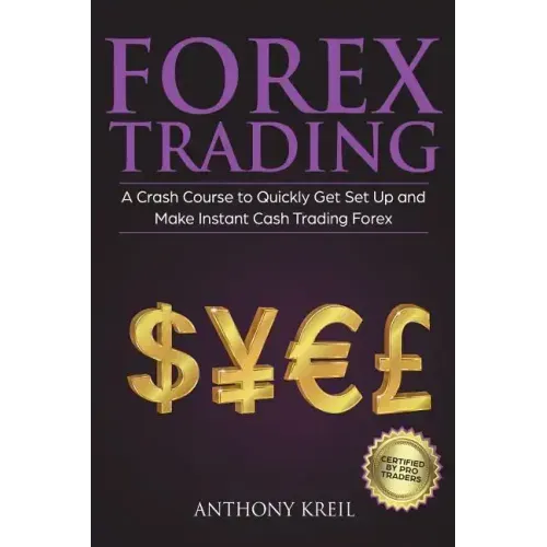 Forex Trading: The #1 Crash Course to Quickly Get Set Up and Make Instant Cash Trading Forex (Trading Strategies for Beginners Explai