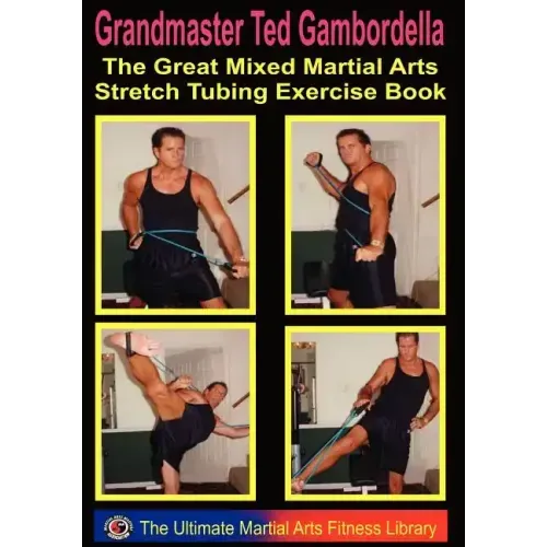 The Great Mixed Martial Arts Stretch Tubing Exercise Book: Mixed Martail Arts Fitness You Can Do Anywhere, Anytime.