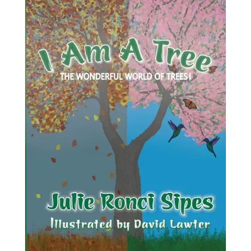 I Am A Tree: The Wonderful World of Trees!