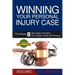 Winning Your Personal Injury Case: The Ultimate 8 Step Guide To Protect Your Health, Family and Finances