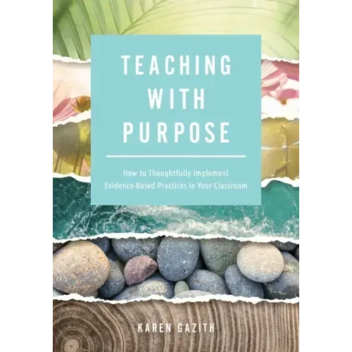 Teaching with Purpose: How to Thoughtfully Implement Evidence-Based Practices in Your Classroom (a Classroom Management Resource for Fostering Student
