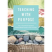 Teaching with Purpose: How to Thoughtfully Implement Evidence-Based Practices in Your Classroom (a Classroom Management Resource for Fostering Student