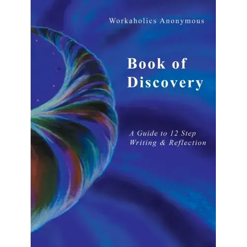 Workaholics Anonymous Book of Discovery: A Guide to 12 Step Writing & Reflection