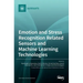 Emotion and Stress Recognition Related Sensors and Machine Learning Technologies