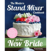 The Modern Stand Mixer Cookbook for the New Bride: 100 Incredible Recipes for Getting the Most Out of Your New Stand Mixer