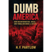 Dumb America, How Misinformation, Greed, and Tribalism Broke A Nation