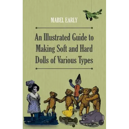 An Illustrated Guide to Making Soft and Hard Dolls of Various Types