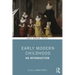 Early Modern Childhood: An Introduction