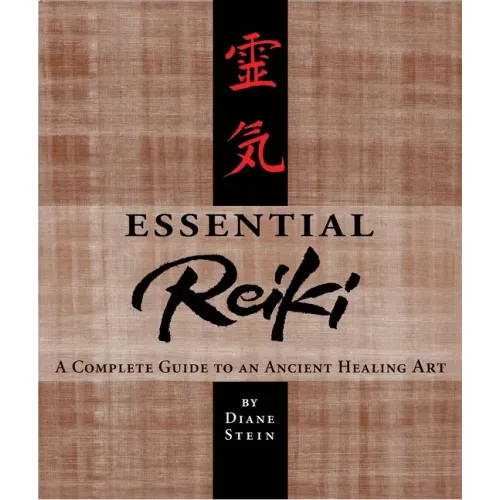 Essential Reiki: A Complete Guide to an Ancient Healing Art