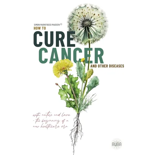 How To Cure Cancer And Other Diseases: The beginning of a new health care era!