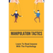 Manipulation Tactics: Learn To Read Anyone, With The Psychology: 30 Covert Emotional Manipulation Tactics