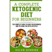 A Complete Ketogenic Diet for Beginners: The Complete HOW-TO Guide For Beginners And To Living The Keto Lifestyle