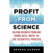 Profit from Science: Solving Business Problems Using Data, Math, and the Scientific Process