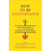 How to Be Accountable: Take Responsibility to Change Your Behavior, Boundaries, and Relationships: Take Responsibility to Change Your Behavior, Bounda