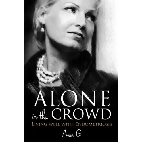 Alone in the Crowd - Living Well with Endometriosis