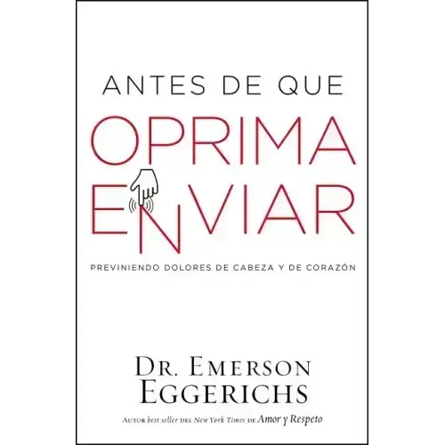 Antes de Que Oprima Enviar: Previniendo Dolores de Cabeza Y de Corazón