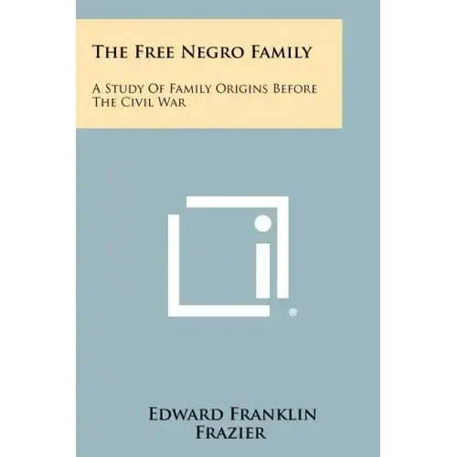 The Free Negro Family: A Study Of Family Origins Before The Civil War