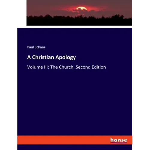 A Christian Apology: Volume III: The Church. Second Edition