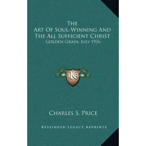 The Art of Soul-Winning and the All Sufficient Christ: Golden Grain, July 1936
