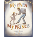 My Papa My Prince
