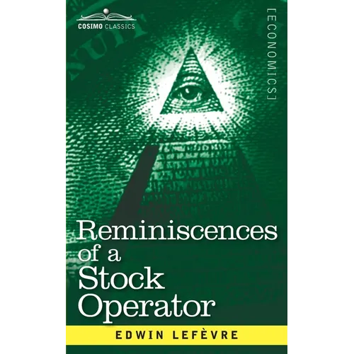 Reminiscences of a Stock Operator: The Story of Jesse Livermore, Wall Street's Legendary Investor