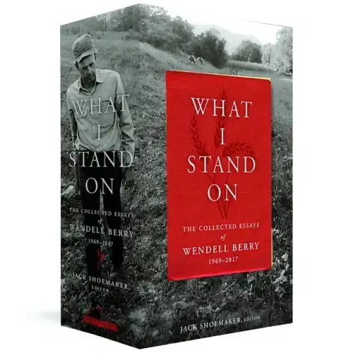 What I Stand On: The Collected Essays of Wendell Berry 1969-2017: (A Library of America Boxed Set)