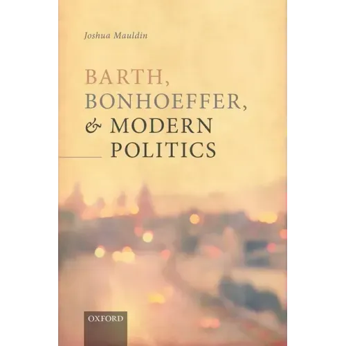 Barth, Bonhoeffer, and Modern Politics