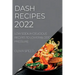 Dash Recipes 2022: Low Sodium Delicious Recipes to Lower Blood Pressure