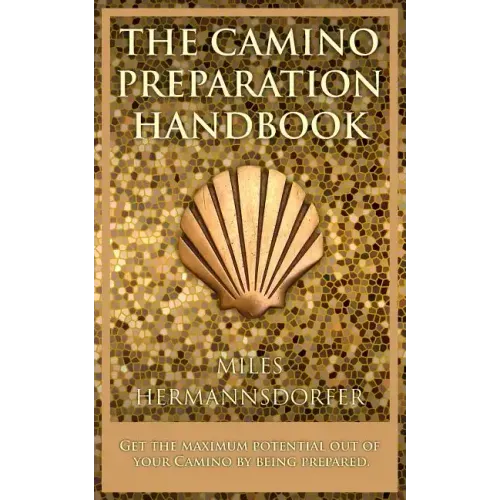 The Camino Preparation Handbook: Get the most out of your Camino by being prepared.