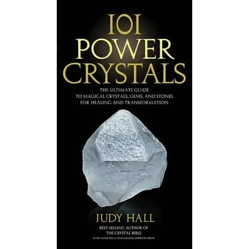 101 Power Crystals: The Ultimate Guide to Magical Crystals, Gems, and Stones for Healing and Transformation