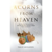Acorns From Heaven: Stories of those who have received signs from loved ones that have passed away.