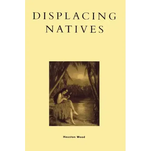Displacing Natives: The Rhetorical Production of Hawai'i