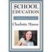 School Education: Volume III of Charlotte Mason's Homeschooling Series