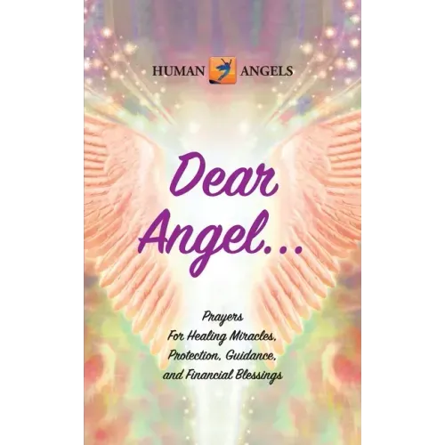 Dear Angel... Prayers for Healing Miracles, Protection, Guidance, and Financial Blessings