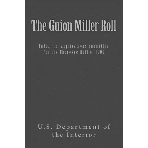 The Guion Miller Roll: Index to Applications Submitted for the Cherokee Roll of 1909