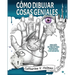 Cómo dibujar cosas geniales: : Una guía de dibujo para profesores y estudiantes