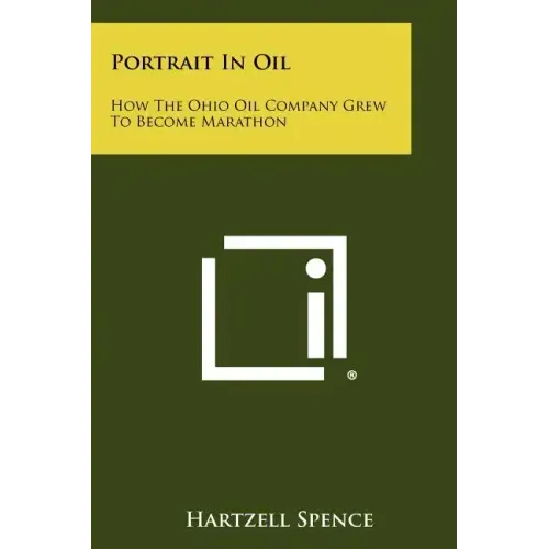 Portrait In Oil: How The Ohio Oil Company Grew To Become Marathon