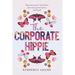 The Corporate Hippie: Tap into your intuition activate your heart and lead