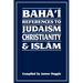 Baha'i References to Judaism Christianity & Islam