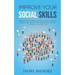 Improve Your Social Skills: Powerful Ways to Overcome Social Anxiety, Make New Friends, and Improve Your Conversations to Talk to Anyone in Everyd