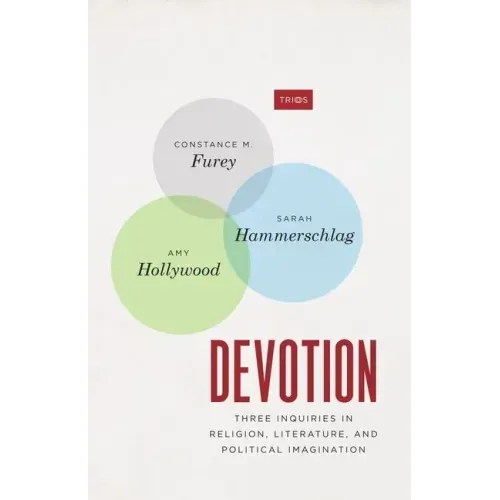 Devotion: Three Inquiries in Religion, Literature, and Political Imagination