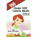 100 Under 500 Calorie Meals: Healthy and Tasty Recipes