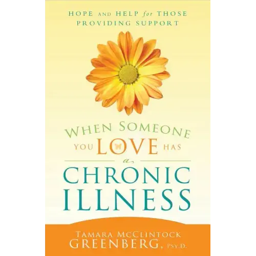 When Someone You Love Has a Chronic Illness: Hope and Help for Those Providing Support