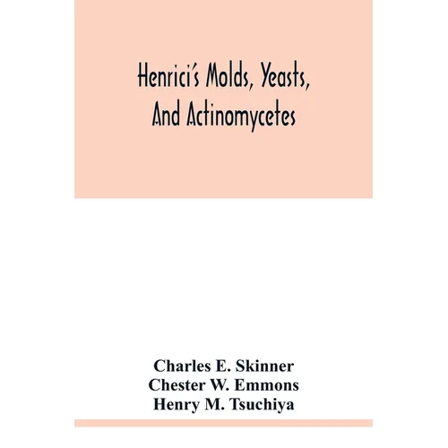 Henrici's molds, yeasts, and actinomycetes: a handbook for students of bacteriology