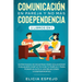 Comunicación en pareja y no más codependencia 2 libros en 1: Estrategias de desapego para solucionar cualquier conflicto con tu pareja y para poner un